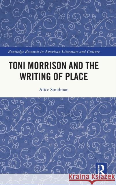 Toni Morrison and the Writing of Place Alice Sundman 9781032051192 Routledge - książka