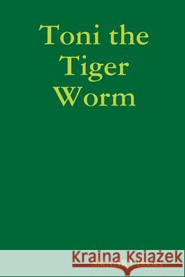 Toni the Tiger Worm Sabine Mahrt 9781312613713 Lulu.com - książka