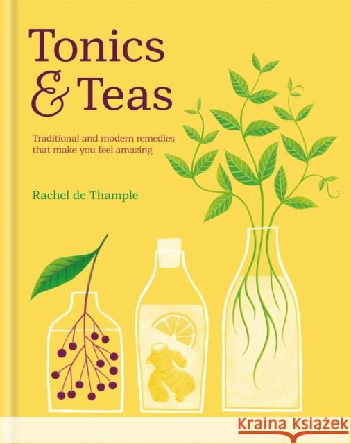 Tonics & Teas: Traditional and modern remedies that make you feel amazing Rachel De Thample 9780857834447 Octopus Publishing Group - książka