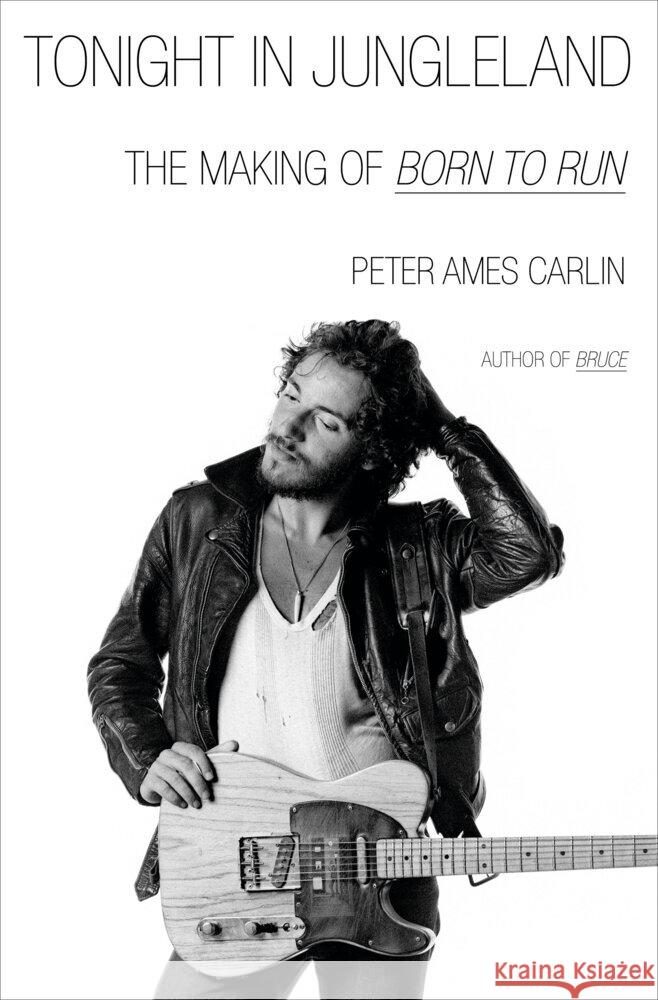 Tonight in Jungleland: The Making of Bruce Springsteen's Born to Run Peter Ames Carlin 9780385551533 Doubleday Books - książka