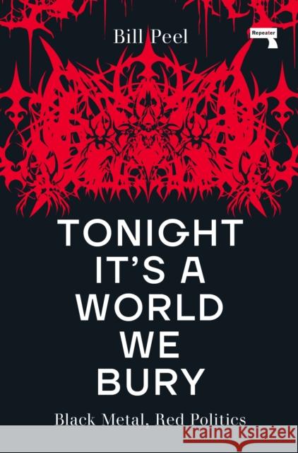 Tonight It's a World We Bury: Black Metal, Red Politics Bill Peel 9781914420368 Watkins Media Limited - książka