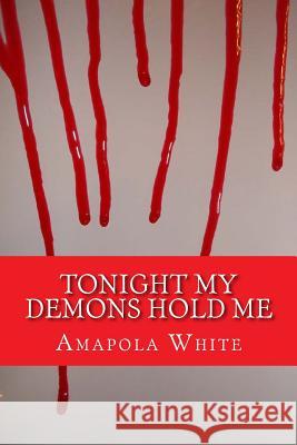 Tonight My Demons Hold Me Amapola White 9781727599459 Createspace Independent Publishing Platform - książka