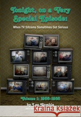 Tonight, On A Very Special Episode When TV Sitcoms Sometimes Got Serious Volume 1: 1957-1985 Lee Gambin 9781629336350 BearManor Media - książka