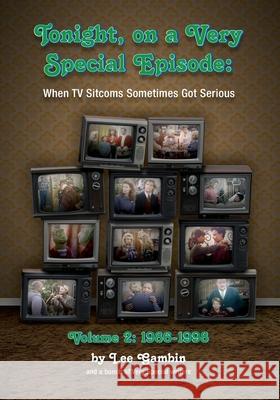 Tonight, On A Very Special Episode When TV Sitcoms Sometimes Got Serious Volume 2: 1986-1998: 1957-1985 Lee Gambin 9781629336411 BearManor Media - książka