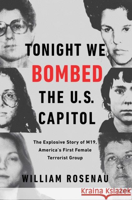Tonight We Bombed the U.S. Capitol: The Explosive Story of M19, America's First Female Terrorist Group William Rosenau 9781501170133 Atria Books - książka