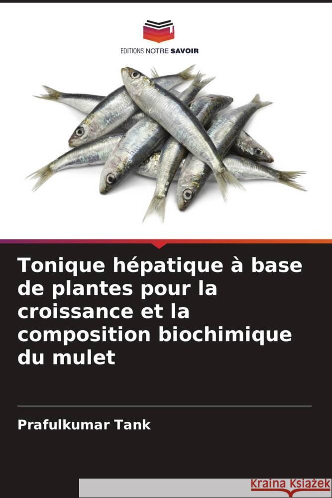 Tonique hépatique à base de plantes pour la croissance et la composition biochimique du mulet Tank, Prafulkumar 9786204848372 Editions Notre Savoir - książka