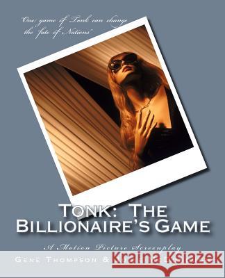 Tonk: The Billionaire's Game: A Motion Picture Screenplay Gene Thompson Julie McDonough 9781495459511 Createspace - książka