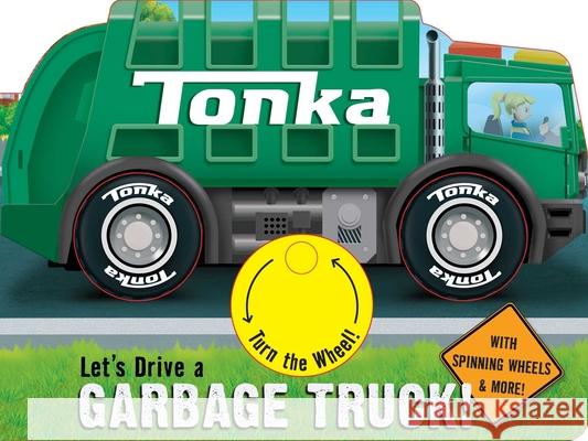 Tonka: Let's Drive a Garbage Truck! Grace Baranowski 9780794447335 Studio Fun International - książka