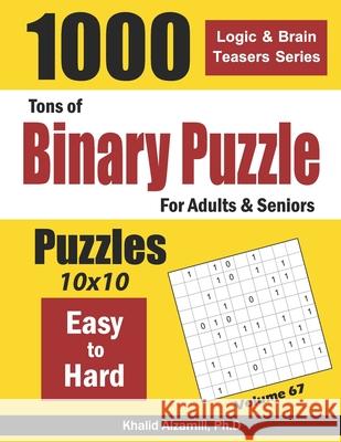 Tons of Binary Puzzle for Adults & Seniors: 1000 Easy to Hard (10x10) Khalid Alzamili 9781660745494 Independently Published - książka