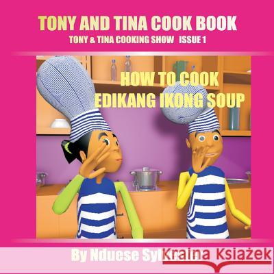 Tony And Tina Cook Book: How To Cook Edikang Ikong Soup Sylvester, Nduese 9781537517414 Createspace Independent Publishing Platform - książka