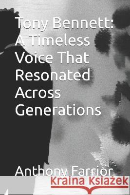 Tony Bennett: A Timeless Voice That Resonated Across Generations Anthony Farrior   9798853204829 Independently Published - książka