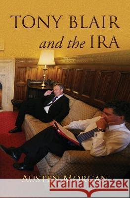 Tony Blair and the IRA: The on the Runs Scandal Austen Morgan 9780953928774 Belfast Press - książka