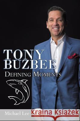 Tony Buzbee: Defining Moments Michael Lanning 9781946182043 John M. Hardy Publishing - książka