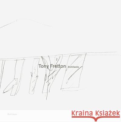 Tony Fretton architects, Buildings and their territories Tony Fretton 9783034608084 Birkhauser - książka