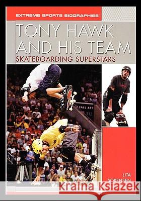Tony Hawk and His Team: Skateboarding Superstars Lita Sorensen 9781435837089 Rosen Publishing Group - książka