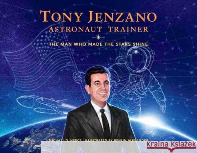Tony Jenzano, Astronaut Trainer: The Man Who Made the Stars Shine Michael G. Neece Benlin Alexander 9781469659923 Morehead Planetarium and Science Center - książka