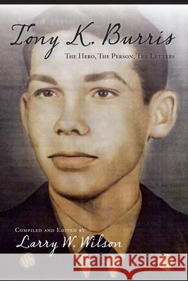 Tony K. Burris: The Hero, The Person, The Letters Larry Wayne Wilson Lee Anne Hite Teresa Ann Wilson 9781087866246 Indy Pub - książka