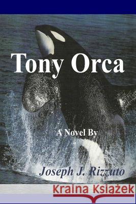 Tony Orca MR Joseph John Rizzuto 9781479168323 Createspace - książka