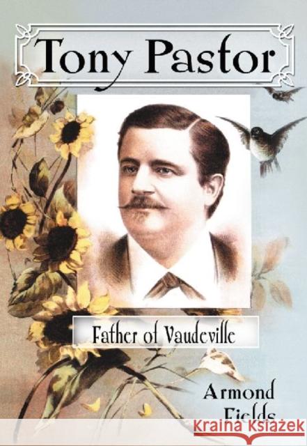 Tony Pastor, Father of Vaudeville Armond Fields 9780786464241 McFarland & Company - książka