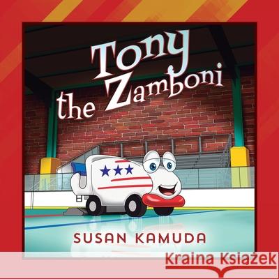 Tony the Zamboni Susan Kamuda 9781977246837 Outskirts Press - książka