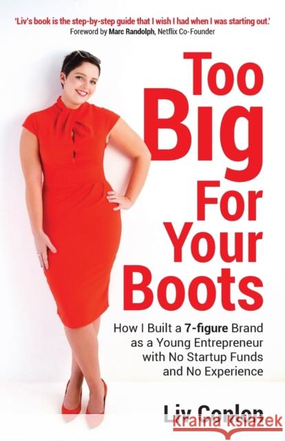 Too Big for Your Boots: How I Built a 7-figure Brand as a Young Entrepreneur with No Startup Funds and No Experience Liv Conlon 9781781335161 Rethink Press - książka