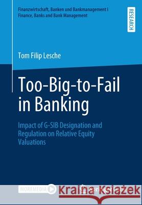 Too-Big-To-Fail in Banking: Impact of G-Sib Designation and Regulation on Relative Equity Valuations Tom Filip Lesche 9783658341817 Springer Gabler - książka