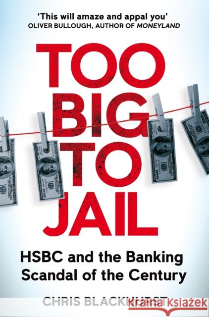 Too Big to Jail: HSBC and the Banking Scandal of the Century Blackhurst, Chris 9781529065077 Pan Macmillan - książka