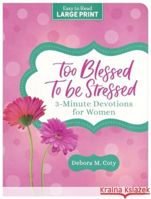 Too Blessed to Be Stressed: 3-Minute Devotions for Women Debora M. Coty 9781636099453 Barbour Publishing - książka