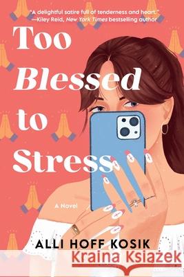 Too Blessed to Stress: A Novel Alli Hoff Kosik 9781538771969 Grand Central Publishing - książka