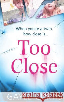 Too Close Gayle Curtis 9780956386496 The Feldstein Agency - książka