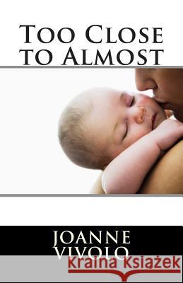 Too Close to Almost Joanne Vivolo 9781501002380 Createspace - książka