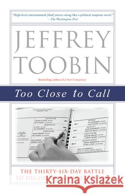 Too Close to Call: The Thirty-Six-Day Battle to Decide the 2000 Election Jeffrey Toobin 9780375761072 Random House Trade - książka