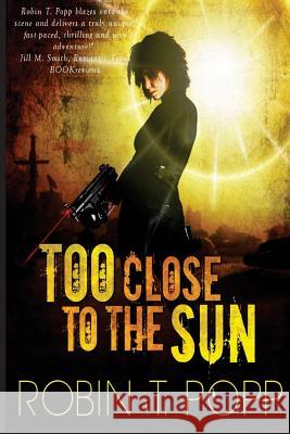 Too Close to the Sun Robin T. Popp 9781491222850 Createspace - książka