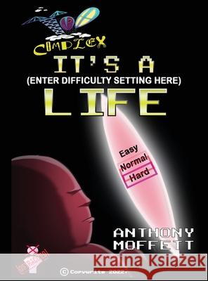 Too Complex: It's a (Enter Difficulty Setting Here) Life Anthony Moffett 9781088148969 Anthony Moffett - książka