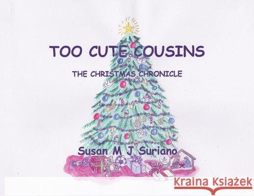 Too Cute Cousins: The Christmas Chronicles Susan M J Suriano 9781796064179 Xlibris Us - książka
