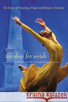 Too Deep for Words: A Theology of Liturigical Expression Schmit, Clayton J. 9780664223922 Westminster John Knox Press - książka