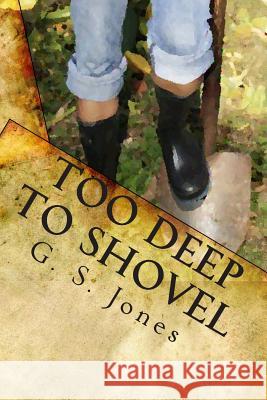 Too Deep To Shovel: Digging Into The Messy Issues Facing American Citizens in the 21st Century Jones, G. S. 9781449568672 Createspace - książka