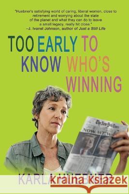 Too Early to Know Who\'s Winning Karla Huebner 9781685131654 Black Rose Writing - książka