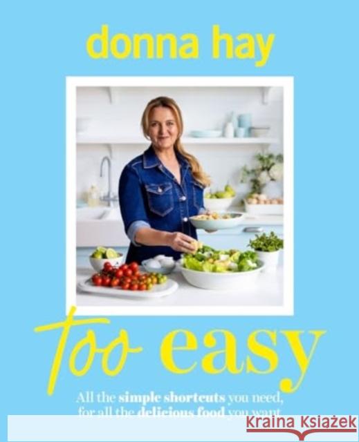 Too Easy: Your new favourite cookbook from the beloved bestselling Australian author of ONE PAN PERFECT and BASICS TO BRILLIANCE Donna Hay 9781460766347 HarperCollins Publishers (Australia) Pty Ltd - książka