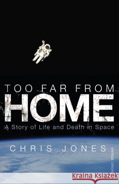 Too Far From Home : A Story of Life and Death in Space Chris Jones 9780099513247 VINTAGE - książka