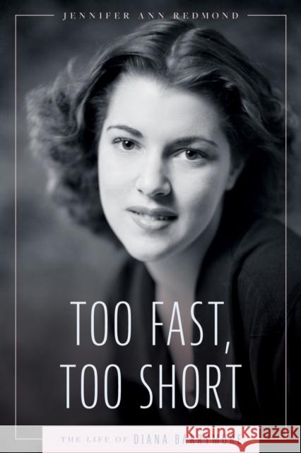 Too Fast, Too Short: The Life of Diana Barrymore Jennifer Ann Redmond 9781496858665 University Press of Mississippi - książka