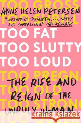 Too Fat, Too Slutty, Too Loud: The Rise and Reign of the Unruly Woman Petersen, Anne Helen 9780525534723 Plume Books - książka