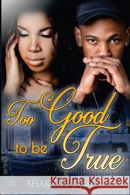 Too Good To Be True Shakela James 9781533050434 Createspace Independent Publishing Platform - książka