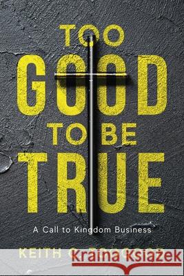Too Good to be True: A Call to Kingdom Business Keith C. Toogood 9781959099796 Illumify Media - książka