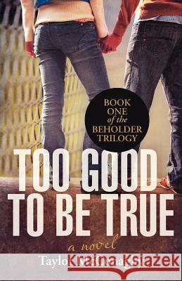Too Good to Be True: Book One of the Beholder Trilogy McConaghy, Taylor 9781475933222 iUniverse.com - książka