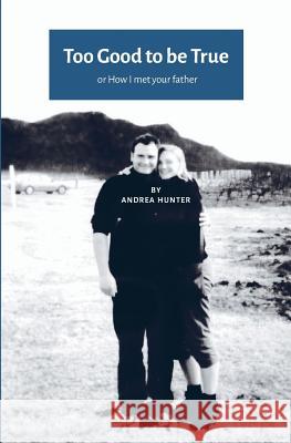 Too Good to be True: or How I met your father (UK-US edition) Hunter, Andrea 9781787450424 Type & Tell UK (Bonnier Books) - książka