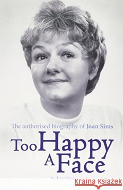 Too Happy a Face: The Biography of Joan Sims Andrew Ross 9781781962695 Fantom Films Limited - książka