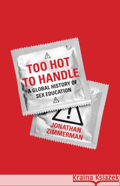 Too Hot to Handle: A Global History of Sex Education Zimmerman, Jonathan 9780691143101 John Wiley & Sons - książka