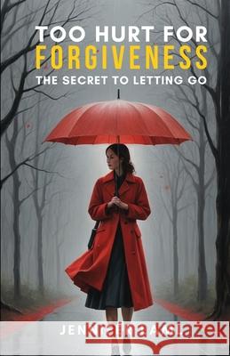 Too Hurt for Forgiveness: The Secret to Letting Go Jennifer Laml 9789698992873 Meditate Healing - książka