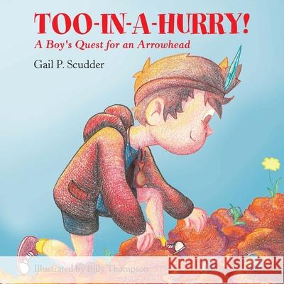 Too-In-A-Hurry!: A Boy's Quest for an Arrowhead Gail P. Scudder Billy Thompson 9781796043549 Xlibris Us - książka